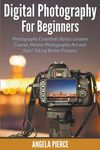 Digital Photography For Beginners: Photography Essentials Basics Lessons Course, Master Photography Art and Start Taking Better Pictures - 圖片 1