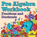 Pre Algebra Workbook 6th Grade: Fractions and Decimals (Baby Professor Learning Books) - 圖片 1