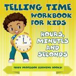 Telling Time Workbook for Kids: Hours, Minutes and Seconds (Baby Professor Learning Books) - 圖片 1