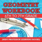 Geometry Workbook 6th to 7th Grade (Baby Professor Learning Books) - 圖片 1