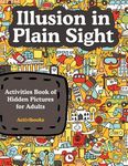 Illusion in Plain Sight: Activity Book of Hidden Pictures for Adults - 圖片 1