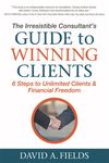 The Irresistible Consultant's Guide to Winning Clients: 6 Steps to Unlimited Clients & Financial Freedom - 圖片 1