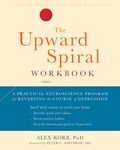 The Upward Spiral Workbook: A Practical Neuroscience Program for Reversing the Course of Depression - 圖片 1