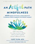 An Artful Path to Mindfulness: Mbsr-Based Activities for Using Creativity to Reduce Stress and Embrace the Present Moment - 圖片 1
