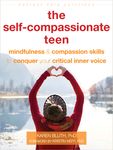 The Self-Compassionate Teen: Mindfulness and Compassion Skills to Conquer Your Critical Inner Voice - 圖片 1