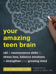 Your Amazing Teen Brain: CBT and Neuroscience Skills to Stress Less, Balance Emotions, and Strengthen Your Growing Mind - 圖片 1