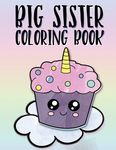 Big Sister Coloring Book: Unicorns, Rainbows and Cupcakes New Baby Color Book for Big Sisters Ages 2-6, Perfect Gift for Little Girls with a New - 圖片 1