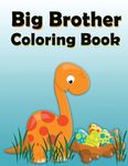 Big Brother Coloring Book: Dinosaur New Baby Color and Sketch Book for Big Brothers Ages 2-6, Perfect Gift for Little Boys with a New Sibling! - 圖片 1