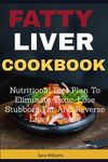 Fatty Liver Cookbook: Nutritional Diet Plan to Eliminate Toxic, Lose Stubborn Fat and Reverse Liver Disease - 圖片 1