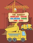 The Biggest Coolest Truck Coloring Book For Kids: For Boys And Girls That Think Trucks Are Cool - Fire, Food, Dump, Cement & More 40 Awesome Designs - 圖片 1