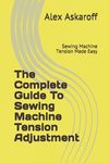 The Complete Guide To Sewing Machine Tension Adjustment: Sewing Machine Tension Made Easy - 圖片 1