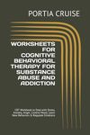 Worksheets for Cognitive Behavioral Therapy for Substance Abuse and Addiction: CBT Workbook to Deal with Stress, Anxiety, Anger, Control Mood, Learn N - 圖片 1