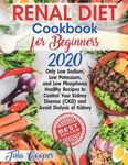 Renal Diet Cookbook for Beginners 2020: Only Low Sodium, Low Potassium, and Low Phosphorus Healthy Recipes to Control Your Kidney Disease (CKD) and Av - 圖片 1