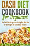 Dash Diet Cookbook for Beginners: 30+ Dash Diet Recipes for a 14-Day Meal Plan to Lose Weight and Lower Blood Pressure - 圖片 1