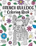 French Bulldog Coloring Book: Adult Coloring Book, Dog Lover Gift, Frenchie Coloring Book - 圖片 1