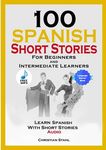 100 Spanish Short Stories for Beginners and Intermediate Learners Learn Spanish with Short Stories + Audio: Spanish Edition Foreign Language Book 1 - 圖片 1