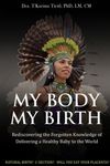 My Body, My Birth: Rediscovering the Forgotten Knowledge of Delivering a Healthy Baby to the World - 圖片 1