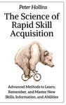 The Science of Rapid Skill Acquisition: Advanced Methods to Learn, Remember, and Master New Skills, Information, and Abilities - 圖片 1