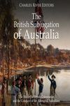The British Subjugation of Australia: The History of British Colonization and the Conquest of the Aboriginal Australians - 圖片 1
