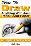 How to Draw Anything with Just Pencil and Paper: Learn to Draw in 5 Easy Steps - 圖片 1