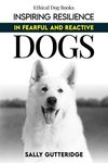 Inspiring Resilience in Fearful and Reactive Dogs - 圖片 1