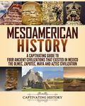 Mesoamerican History: A Captivating Guide to Four Ancient Civilizations that Existed in Mexico - The Olmec, Zapotec, Maya and Aztec Civilization - 圖片 1