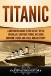 Titanic: A Captivating Guide to the History of the Unsinkable Ship RMS Titanic, Including Survivor Stories and a Real Romance Story - 圖片 1