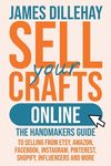 Sell Your Crafts Online: The Handmakers Guide to Selling from Etsy, Amazon, Facebook, Instagram, Pinterest, Shopify, Influencers and More - 圖片 1
