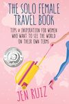The Solo Female Travel Book: Tips and Inspiration for Women Who Want to See the World on Their Own Terms - 圖片 1