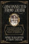 Disconnected from Death: The Evolution of Funerary Customs and the Unmasking of Death in America - 圖片 1