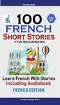 100 French Short Stories for Beginners Learn French with Stories Including Audiobook: (Easy French Edition Foreign Language Bilingual Book 1) - 圖片 1