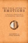 The Field Guide to Emotions: A Practical Orientation to 150 Essential Emotions - 圖片 1