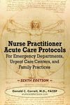 Nurse Practitioner Acute Care Protocols - SIXTH EDITION: For Emergency Departments, Urgent Care Centers, and Family Practices - 圖片 1
