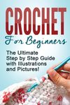 Crochet: Crochet for Beginners: The Ultimate Step by Step Guide with Illustrations and Pictures! - 圖片 1