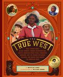 The True West: Real Stories about Black Cowboys, Women Sharpshooters, Native American Rodeo Stars, Pioneering Vaqueros, and the Unsung Explorers, Buil - 圖片 1