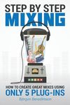 Step By Step Mixing: How to Create Great Mixes Using Only 5 Plug-ins - 圖片 1
