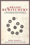 Brand Bewitchery: How to Wield the Story Cycle System to Craft Spellbinding Stories for Your Brand - 圖片 1