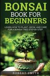 Bonsai Book for Beginners: Learn How to Plant, Grow, and Care for a Bonsai Tree Step by Step - 圖片 1