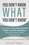 You Don't Know What You Don't Know: Building a Million-Dollar Home Staging Business and Selling It for Top Dollar - 圖片 1