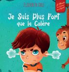 Je Suis Plus Fort que la Colère: un Livre Illustré sur la Gestion de la Colère et qui Traite des Émotions des Enfants (Sentiments Préscolaires) - 圖片 1