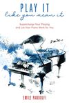 Play It Like You Mean It!: Supercharge Your Playing and Let Your Piano Work for You - 圖片 1
