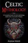 Celtic Mythology: A Complete Guide to Celtic Mythology, Celtic Gods, and Celtic Folklore - 圖片 1