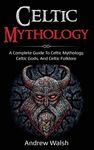 Celtic Mythology: A Complete Guide to Celtic Mythology, Celtic Gods, and Celtic Folklore - 圖片 1