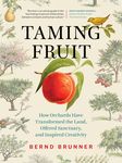 Taming Fruit: How Orchards Have Transformed the Land, Offered Sanctuary, and Inspired Creativity - 圖片 1