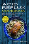 Acid Reflux Cookbook: Defeat Your Disease With the Best Acid Reflux Recipes (Easy Anti Acid Diet Meal Plans & Recipes to Heal Gerd) - 圖片 1
