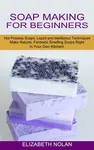 Soap Making for Beginners: Make Natural, Fantastic Smelling Soaps Right in Your Own Kitchen! (Hot Process Soaps, Liquid and Melt & pour Techniques) - 圖片 1