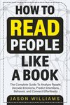 How To Read People Like A Book: The Complete Guide To Analyze People, Decode Emotions, Predict Intentions, Behavior, and Connect Effortlessly: The Com - 圖片 1