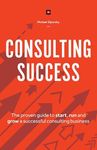 Consulting Success: The Proven Guide to Start, Run and Grow a Successful Consulting Business - 圖片 1