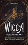 Wicca Spell Book for Beginners: Learn Witchcraft Rituals, White, Red, Black, and Rune Magic with this Easy to Read Guide - 圖片 1