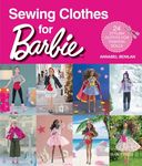 Sewing Clothes for Barbie: 24 Stylish Outfits for Fashion Dolls - 圖片 1